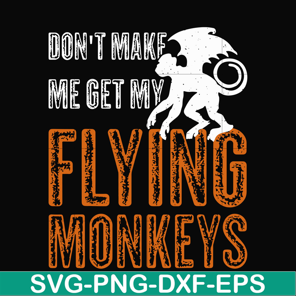 HLW0007-dont make me get my flying monkeys svg, halloween svg, png, dxf, eps digital file HLW0007.jpg
