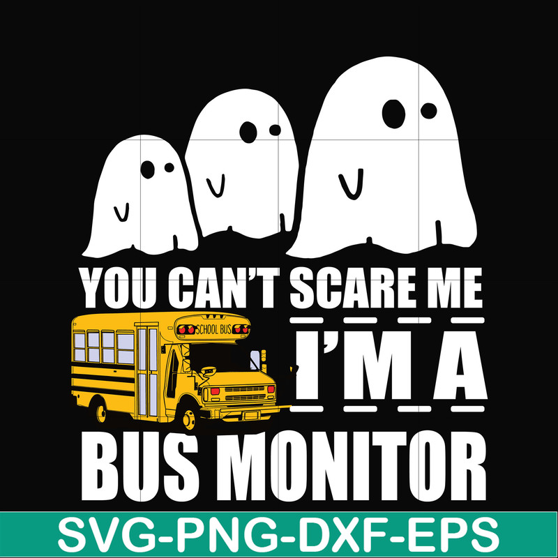 HLW0027-You can't scare me i'm a bus monitor, halloween svg, png, dxf, eps digital file HLW0027.jpg