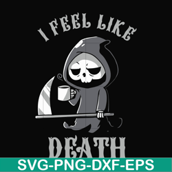 i feel like death svg, halloween svg, png, dxf, eps digital file hlw23072025