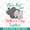MTD04042136-Our first mothers day together svg, Mother's day svg, eps, png, dxf digital file MTD04042136.jpg