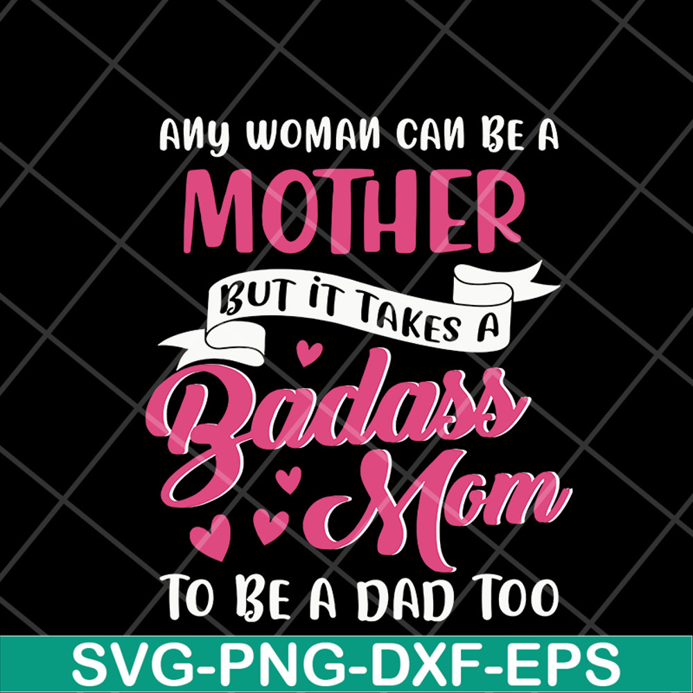MTD08042113-Any woman can be a mother svg, Mother's day svg, eps, png, dxf digital file MTD08042113.jpg