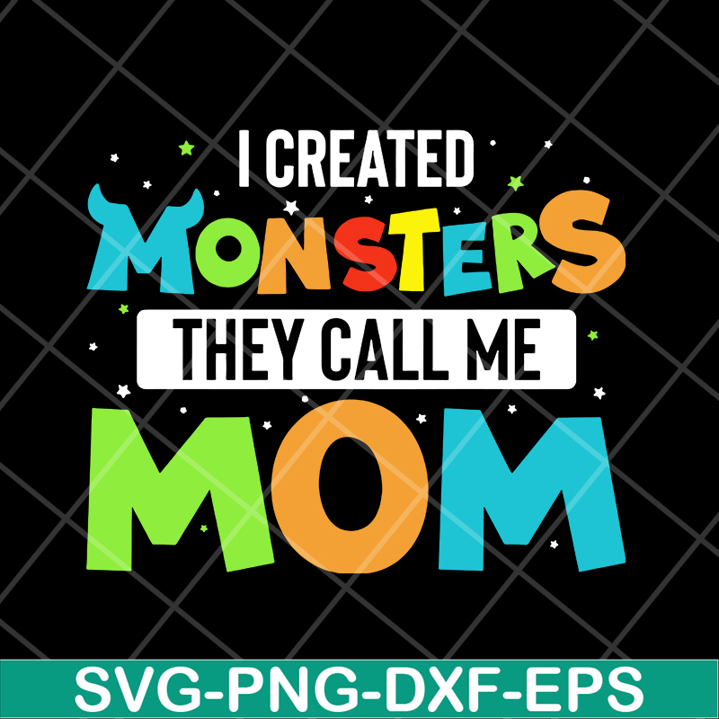 MTD08042118-I created momsters they call me mom svg, Mother's day svg, eps, png, dxf digital file MTD08042118.jpg