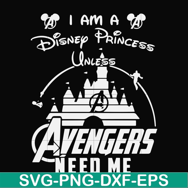 FN000499-I am a Disney Princess unless Avengers need me svg, png, dxf, eps file FN000499.jpg