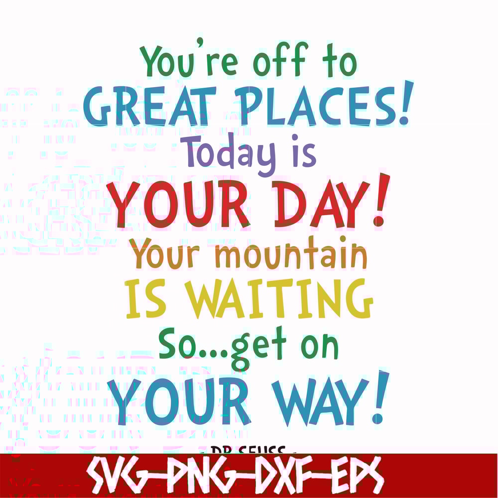 DR00020-You're off to great places today is your day your mountain is waiting so get on your way svg, png, dxf, eps file DR00020.jpg