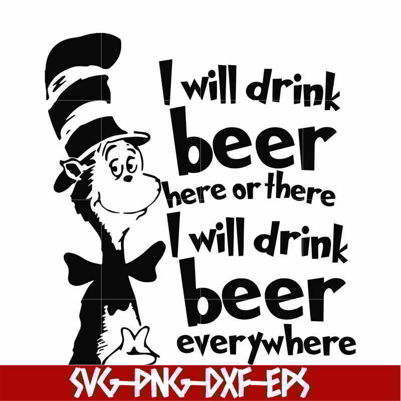 DR00026-I will drink beer here or there I will drink beer everywhere svg, png, dxf, eps file DR00026.jpg