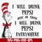 DR0601216-I will drink pepsi here or there I will drink pepsi everywhere svg, png, dxf, eps digital file DR0601216.jpg