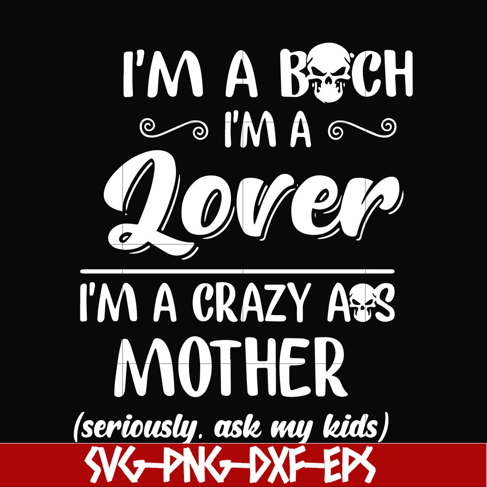 FN000149-I'm a bitch I'm a lover I'm a crazy ass mother svg, png, dxf, eps file FN000149.jpg