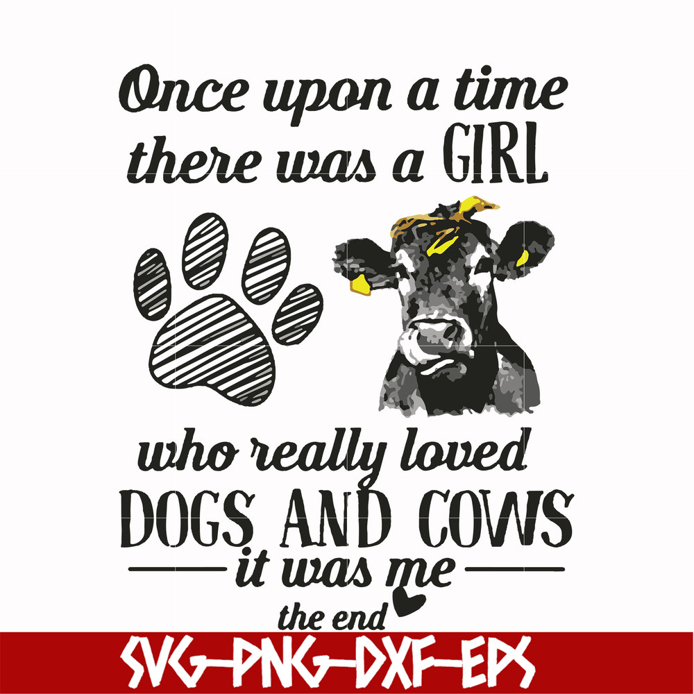 FN000155-Once upon a time there was a girl who really loved dogs and cows it was me svg, png, dxf, eps file FN000155.jpg