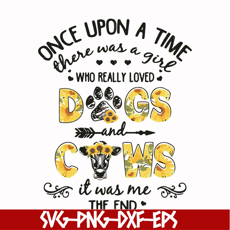 FN000156-Once upon a time there was a girl who really loved dogs and cows it was me svg, png, dxf, eps file FN000156.jpg