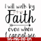 FN000174-I will walk by faith even when I cannot see svg, png, dxf, eps file FN000174.jpg