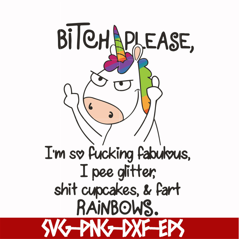FN00018-Bitch please I'm so fucking fabulous I pee glitter shit cupcakes & fart rainbows svg, png, dxf, eps file FN00018.jpg