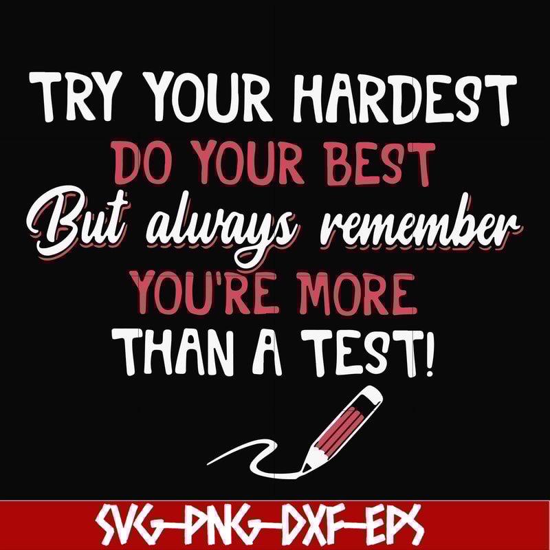FN000189-Try your hardest do your best but always remember you're more than a test svg, png, dxf, eps file FN000189.jpg