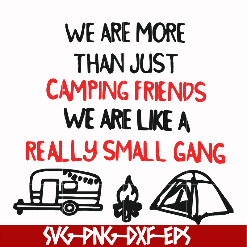 FN000248-We are more than just camping friends we are like a really small gang svg, png, dxf, eps file FN000248.jpg