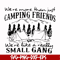 FN000250-We are more than just camping friends we are like a really small gang svg, png, dxf, eps file FN000250.jpg