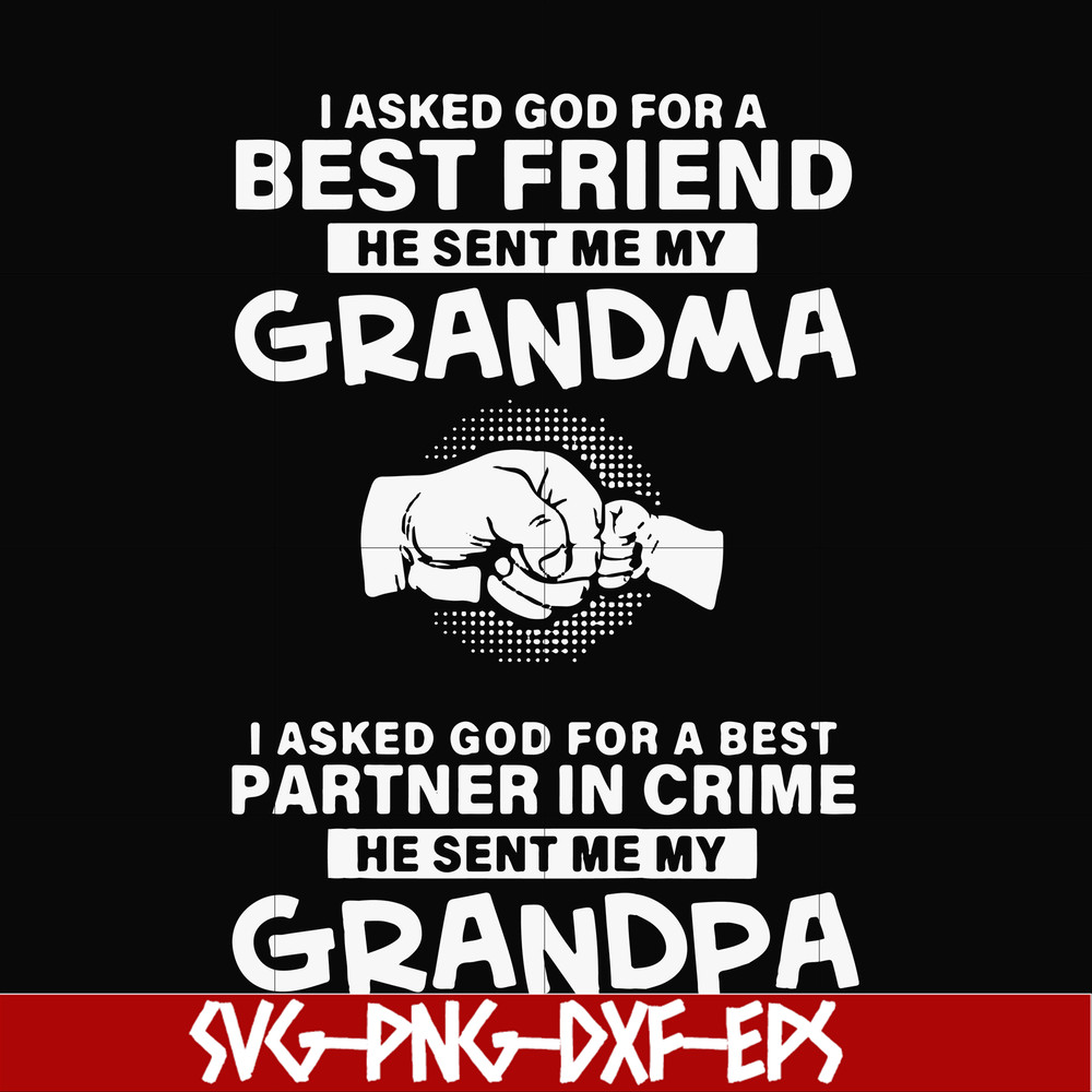 FN000260-I asked god for a best friend he sent me my grandma I asked god for a best partner in crime he sent me my grandpa svg, png, dxf, eps file FN000260.jpg