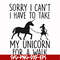 FN000293-Sorry I can't I have to take my unicorn for a walk svg, png, dxf, eps file FN000293.jpg