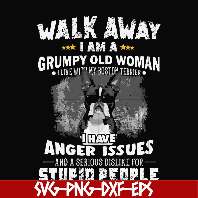 FN000339-Walk away I am a grumpy old woman I have anger issues and a serious dislike for stupid people svg, png, dxf, eps file FN000339.jpg