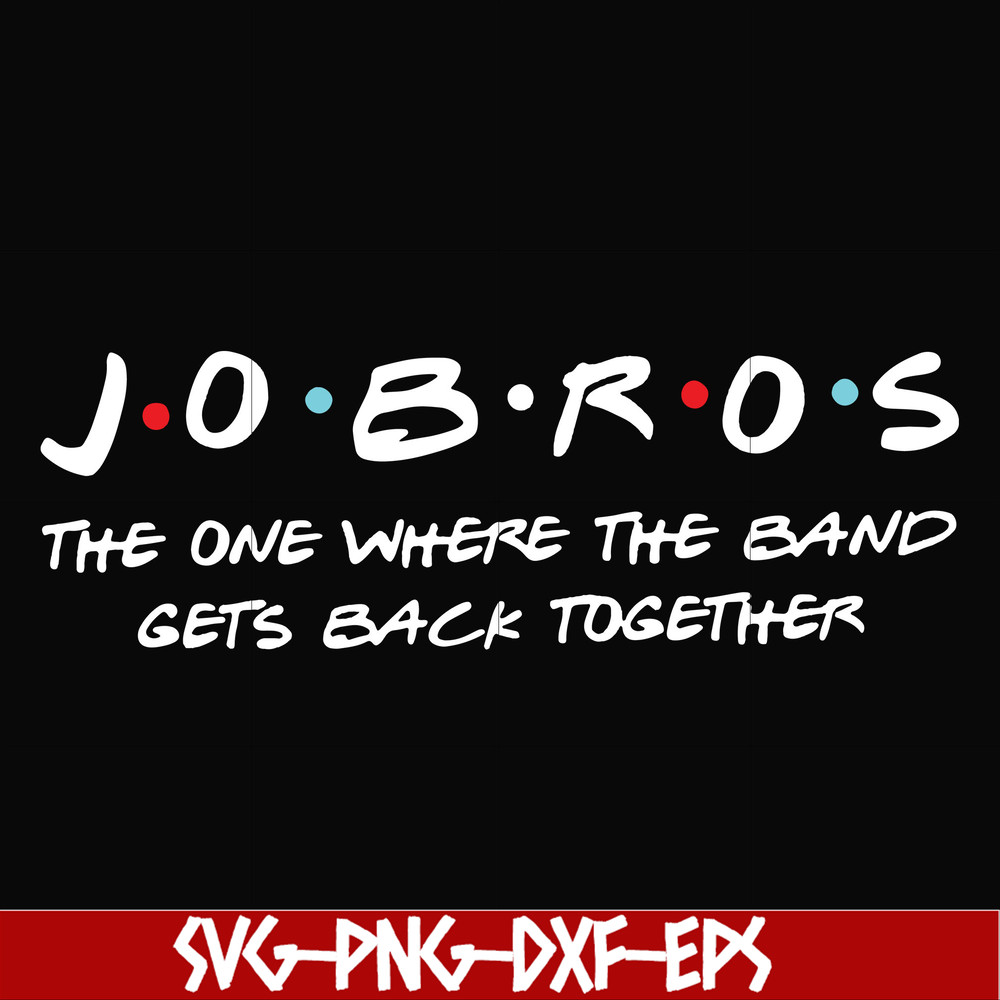 FN000350-Jobros the one where the band gets back together svg, png, dxf, eps file FN000350.jpg