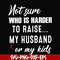 FN000381-Not sure who is harder to raise my husband or my kids svg, png, dxf, eps file FN000381.jpg