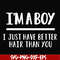 FN000394-I'm a boy I just have better hair than you svg, png, dxf, eps file FN000394.jpg