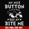 FN000400-My nice button is out of order but my dog bite me svg, png, dxf, eps file FN000400.jpg