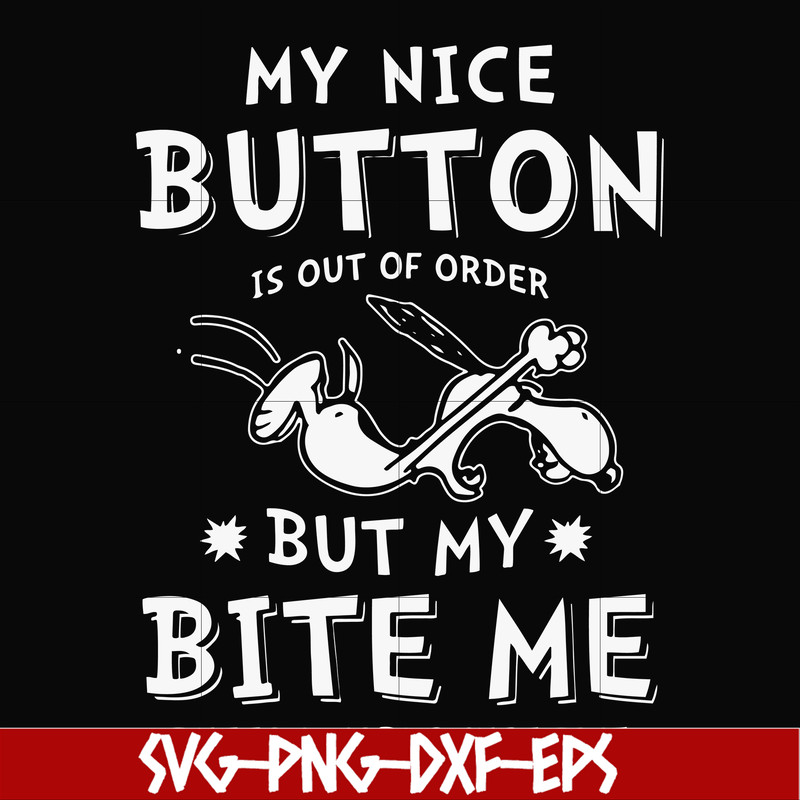 FN000400-My nice button is out of order but my dog bite me svg, png, dxf, eps file FN000400.jpg