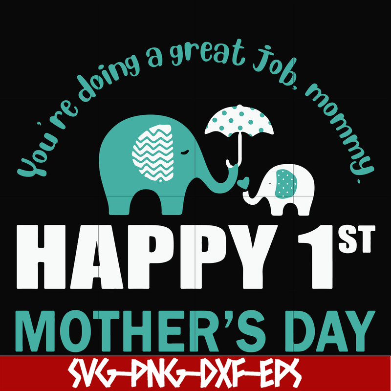FN000405-You're doing a great job morning happy 1st mother's day svg, png, dxf, eps file FN000405.jpg