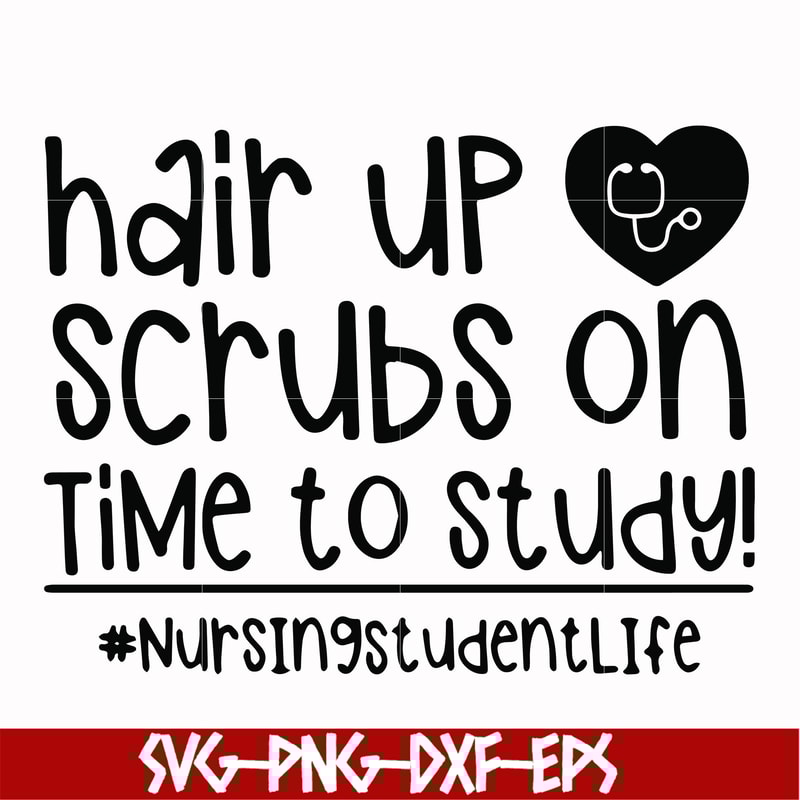 FN000430-Hair up scrubs on time to study nursingstudentlife svg, png, dxf, eps file FN000430.jpg