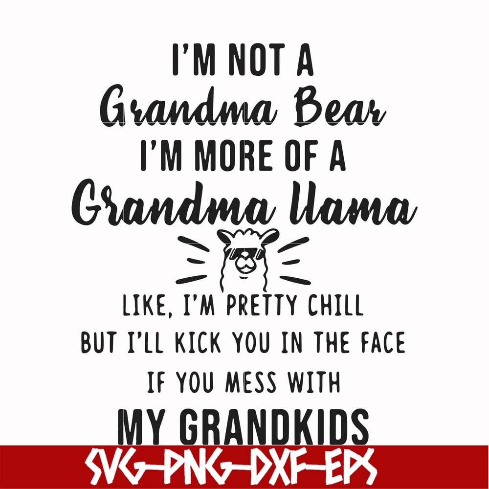 FN000443-I'm not a mama bear I'm more of a grandma llama like I'm pretty chill but I'll kick you in the face if you mess with my kids svg, png, dxf, eps file FN