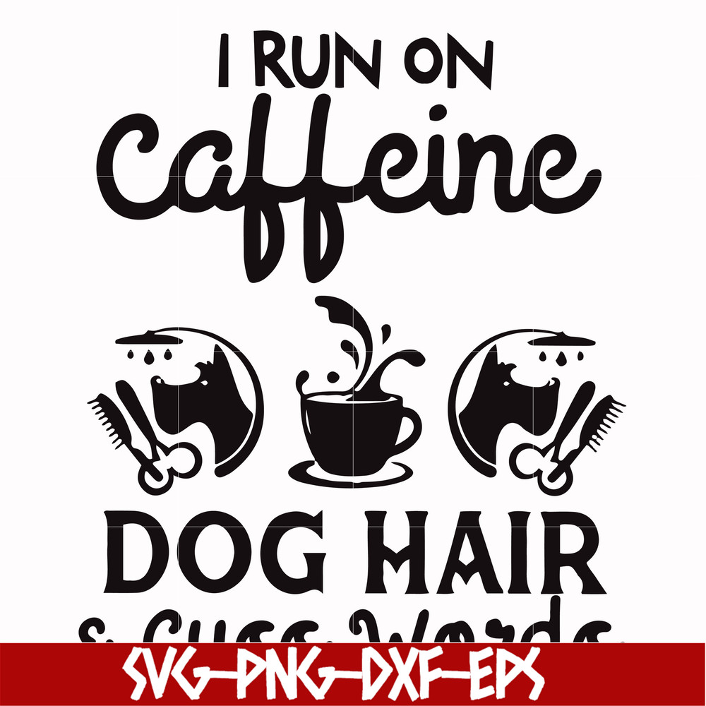 FN000470-I run on caffeine dog hair cuss words svg, png, dxf, eps file FN000470.jpg