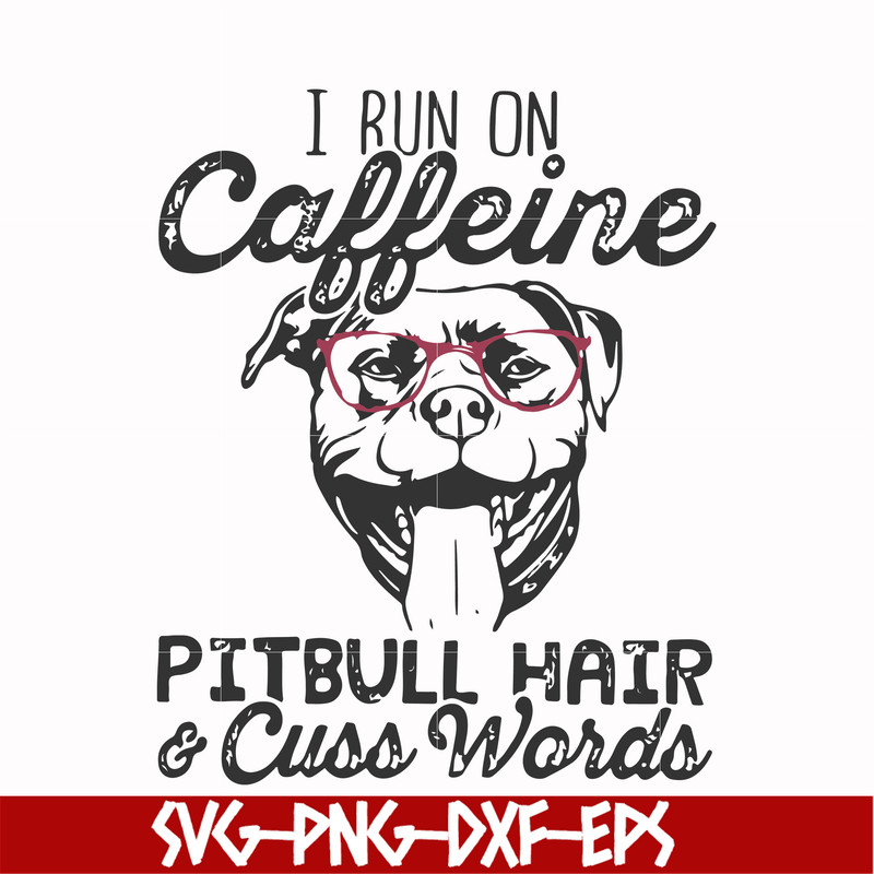 FN000473-I run on caffeine pitbull hair cuss words svg, png, dxf, eps file FN000473.jpg