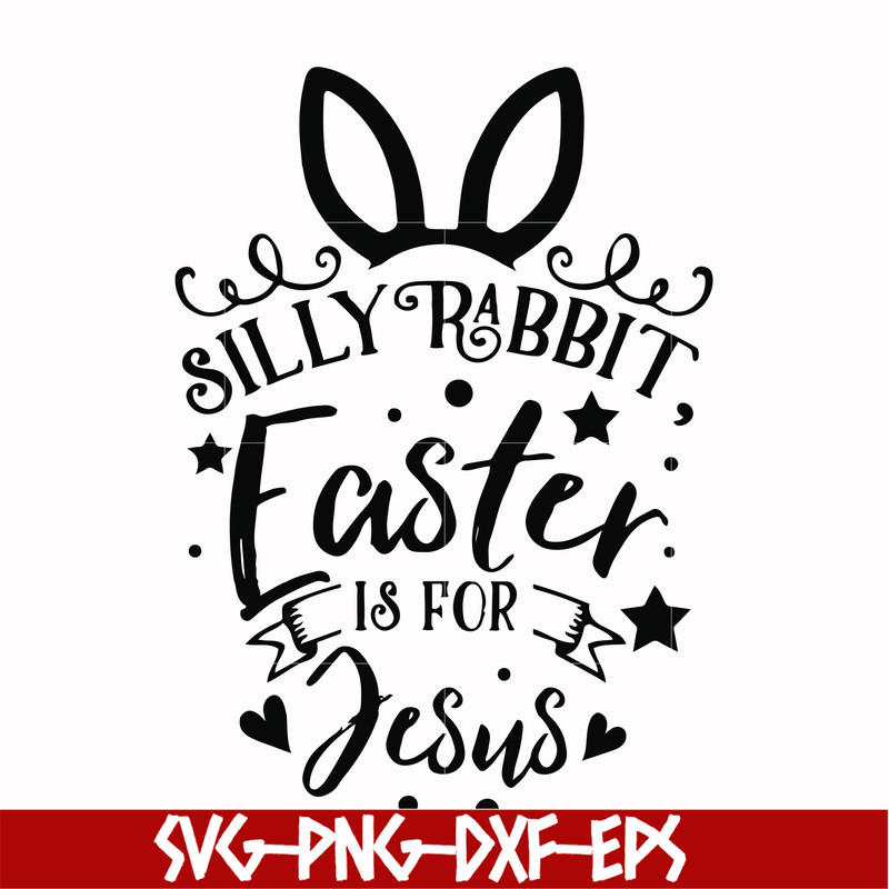 FN00051-Silly rabbit Easter is for Jesus svg, png, dxf, eps file FN00051.jpg