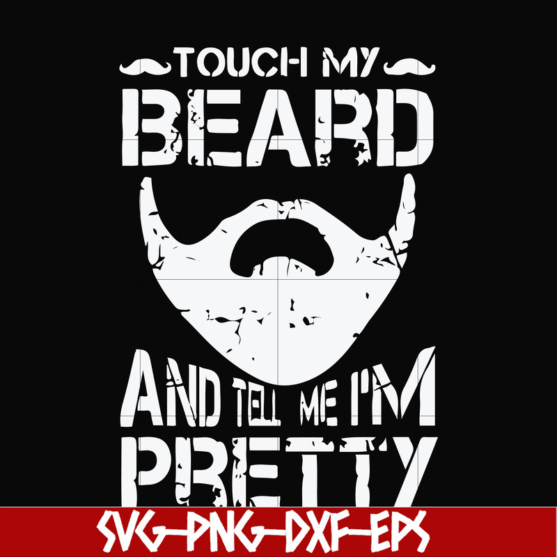 FN000514-Touch my beard and tell me I'm pretty svg, png, dxf, eps file FN000514.jpg