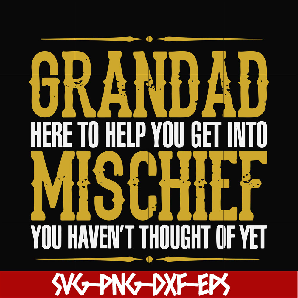 FN000638-Grandad here to help you get into mischief you haven't thought of yet svg, png, dxf, eps file FN000638.jpg