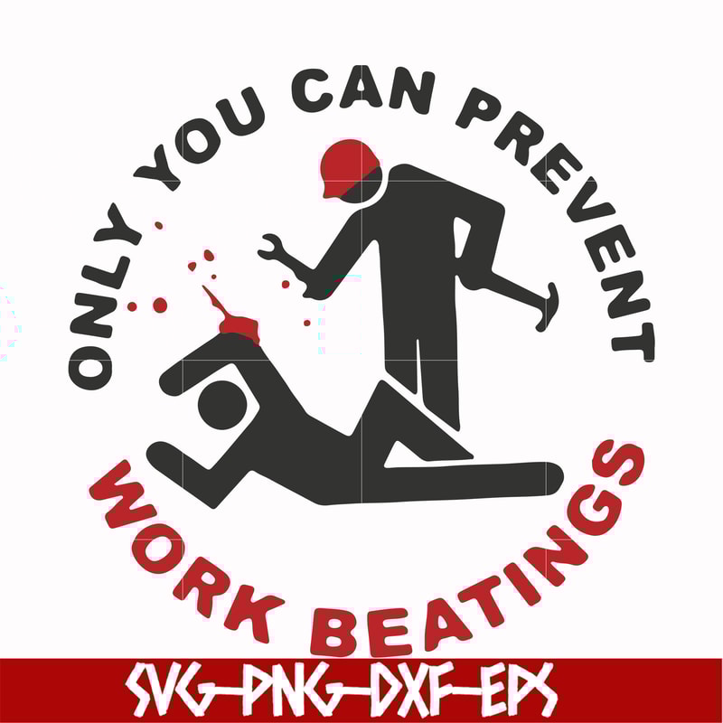 FN000702-Only you can prevent work beatings svg, png, dxf, eps file FN000702.jpg