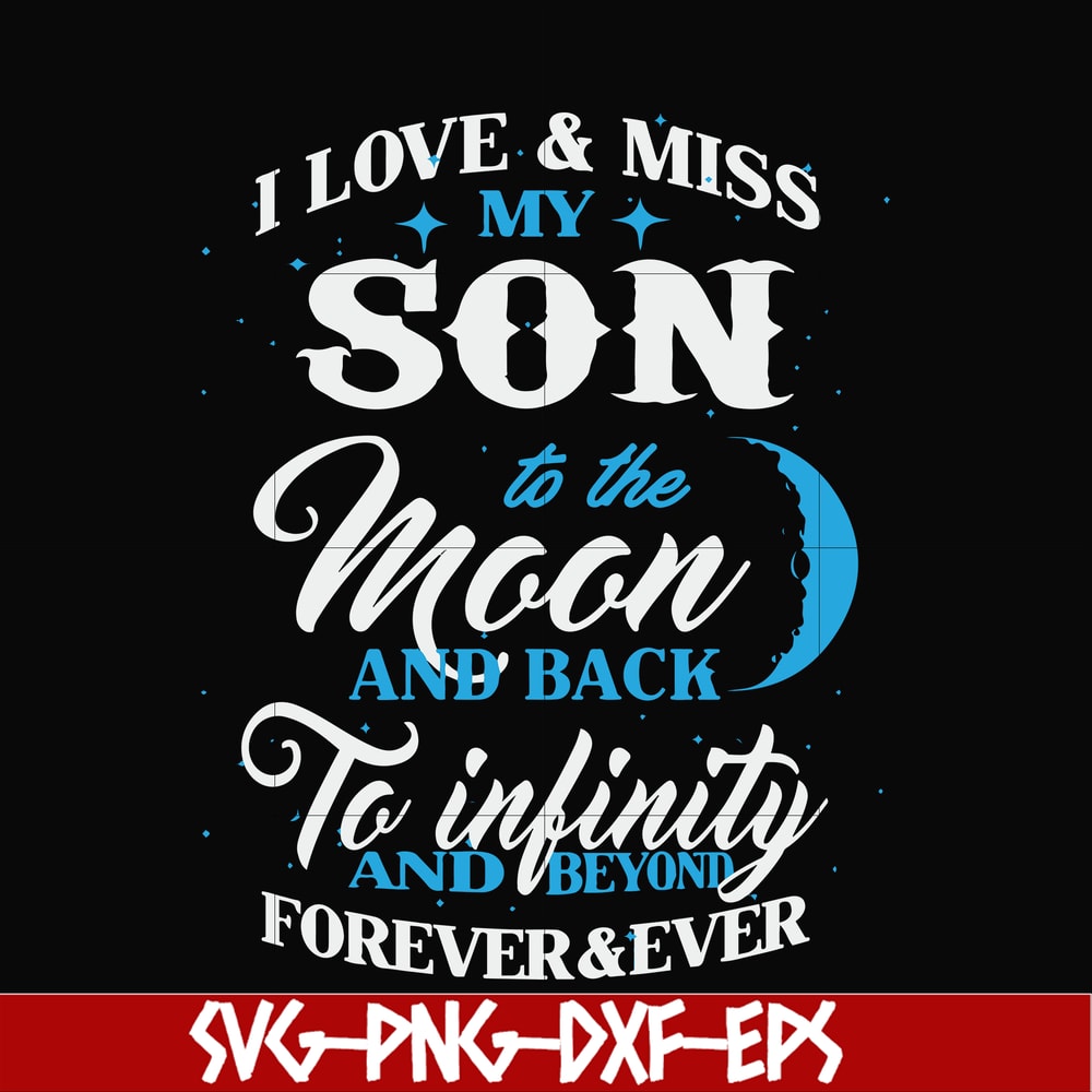 FN000743-I love & miss my son to the moon and back to infinity and beyond forever&ever svg, png, dxf, eps file FN000743.jpg