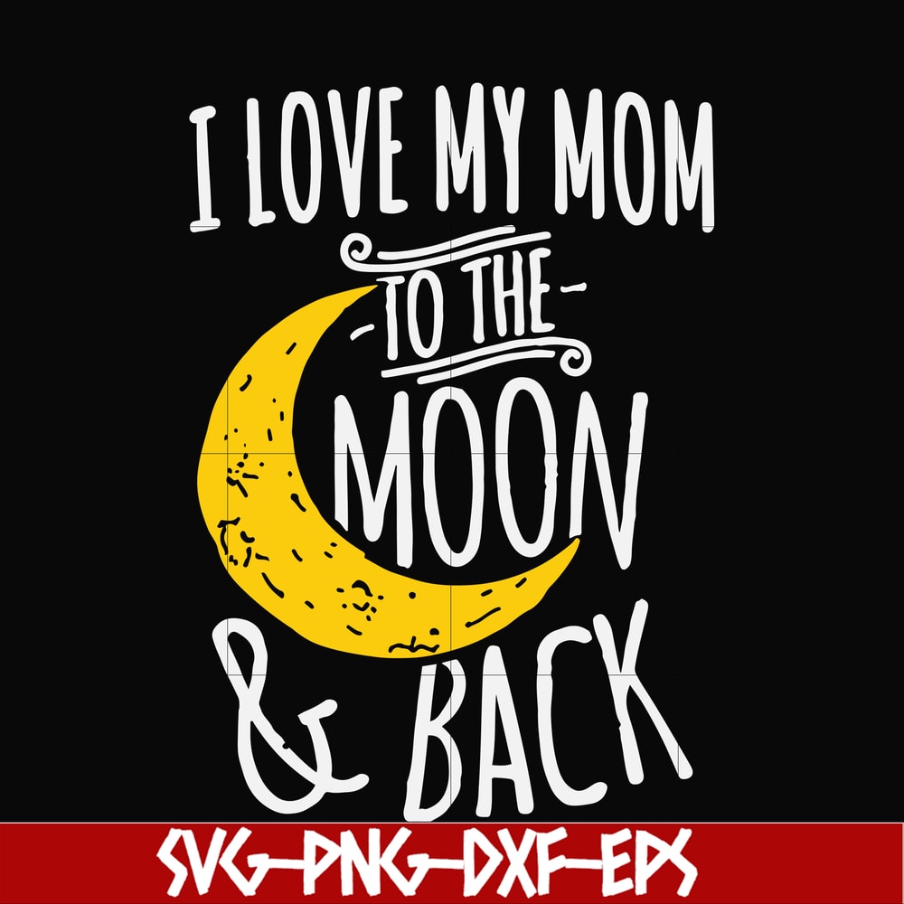 FN000758-I love my mom to the moon and back svg, png, dxf, eps file FN000758.jpg