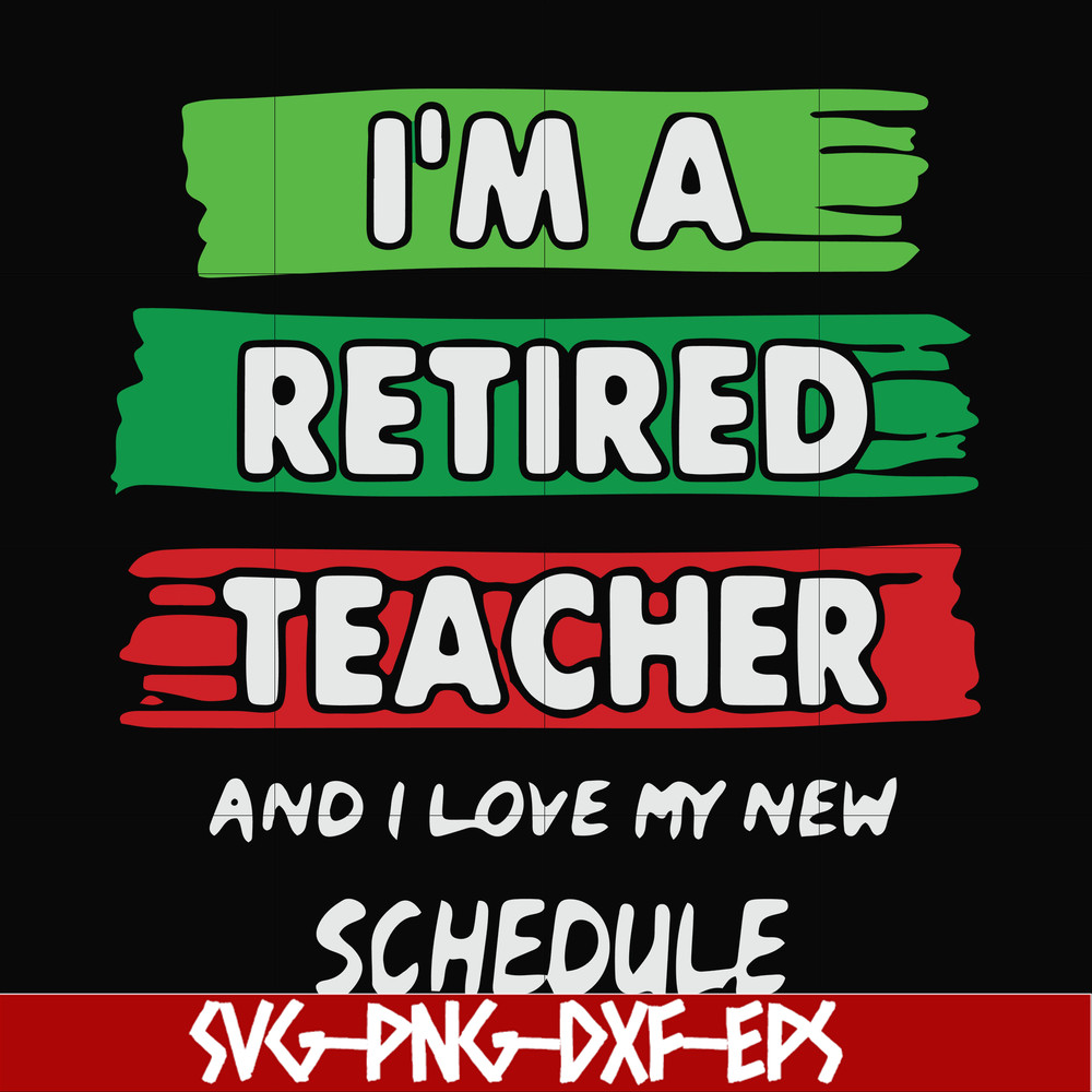 FN000781-I'm a retired teacher and I love my new schedule svg, png, dxf, eps file FN000781.jpg