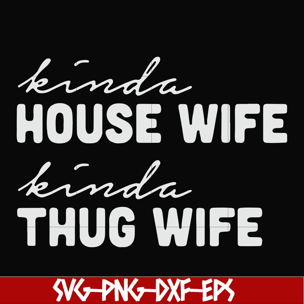FN000784-Kinda house wife kinda thug wife svg, png, dxf, eps file FN000784.jpg