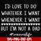 FN000791-I'd love to do whatever I want whenever I want but I'm not a dad svg, png, dxf, eps file FN000791.jpg