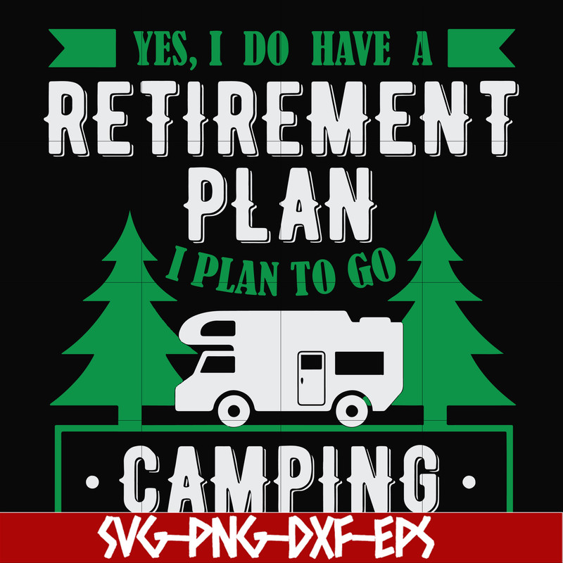 FN000800-Yes! I do have a retirement plan I plan on camping svg, png, dxf, eps file FN000800.jpg