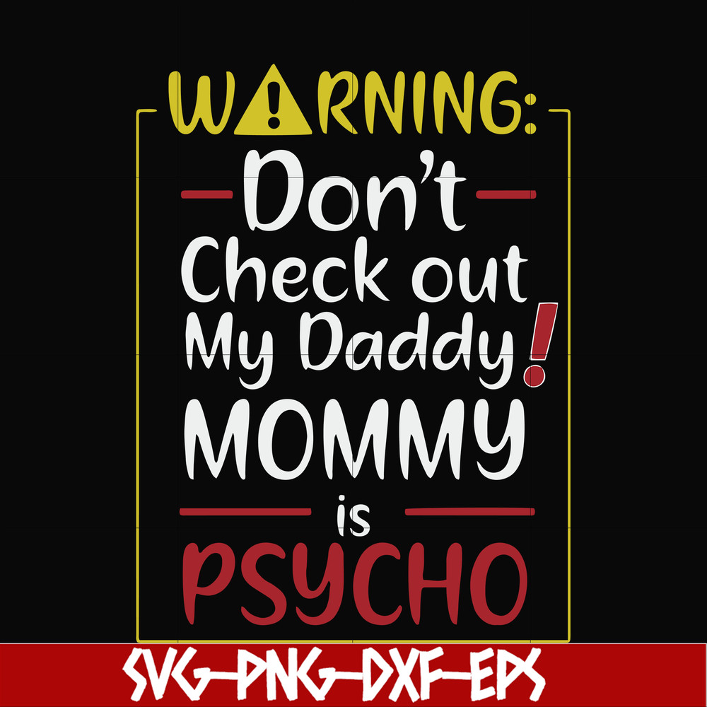 FN000822-Warning don't check out my daddy mommy is psycho svg, png, dxf, eps file FN000822.jpg