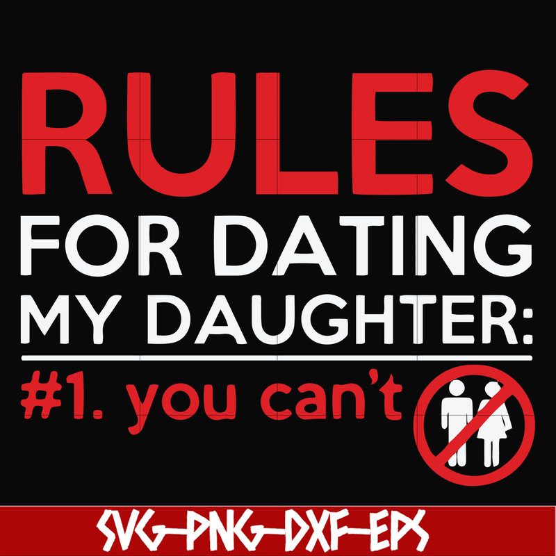 FN000882-Rules for dating my daughter #1. You can't svg, png, dxf, eps file FN000882.jpg