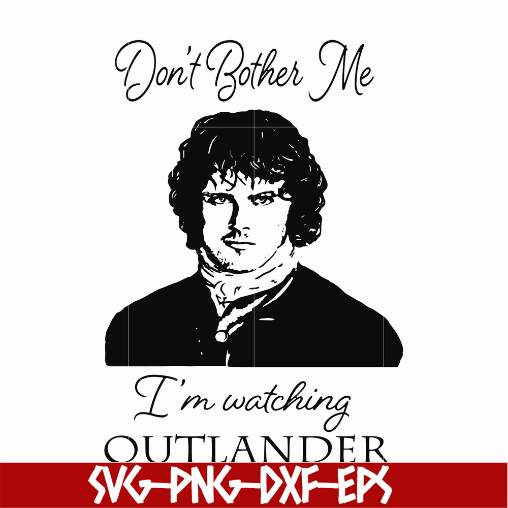 FN000997-Don't bother me I'm watching outlander svg, png, dxf, eps file FN000997.jpg