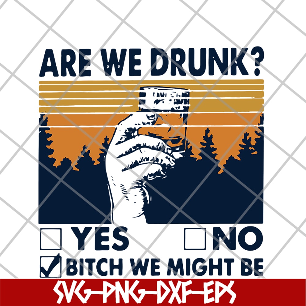 FN11062108- Are We Drunk Yes No Bitch We Might Be Vintage svg, png, dxf, eps digital file FN11062108.jpg