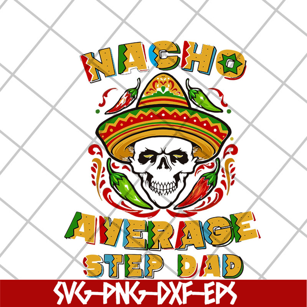 FTD13052132- Skull Nacho Average Step Dad svg, png, dxf, eps digital file FTD13052132.jpg