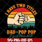 FTD13052138- I have two titles Dad and Pop Pop svg, png, dxf, eps digital file FTD13052138.jpg