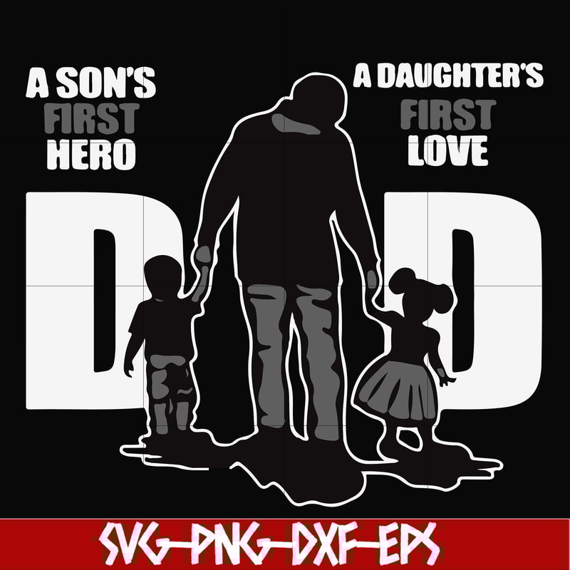 FTD18-A son's first here a daughter's first love dad svg, png, dxf, eps, digital file FTD18.jpg