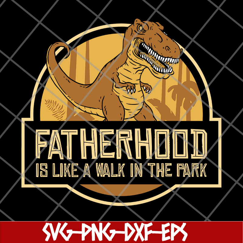 FTD26052103-fatherhood like a walk in the park svg, png, dxf, eps digital file FTD26052103.jpg