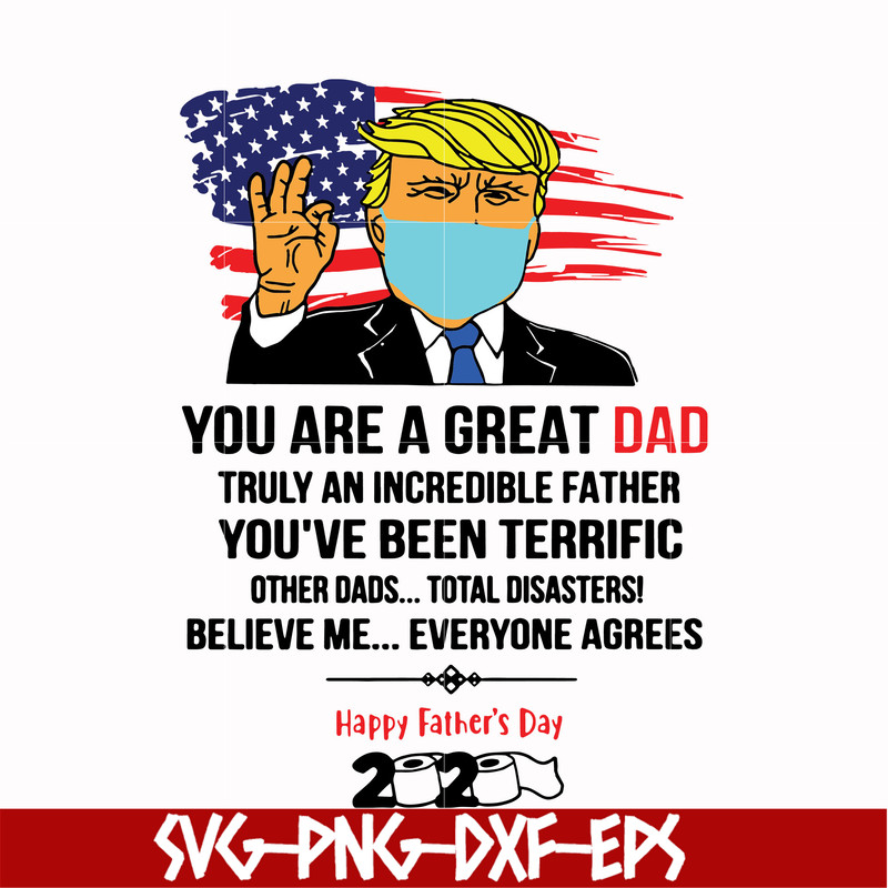 FTD27-You are a great dad truly an incredible father svg, Trump svg, png, dxf, eps, digital file FTD27.jpg